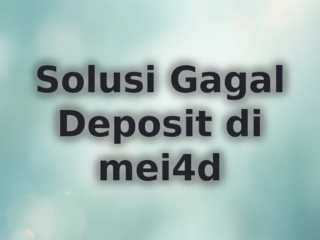 Solusi Gagal Deposit di mei4d
